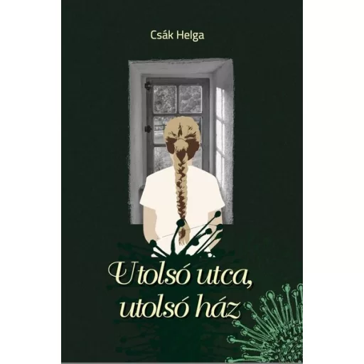 Utolsó utca, utolsó ház - Csák Helga