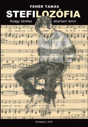 Stefilozófia - Avagy zenész akartam lenni - Fehér Tamás