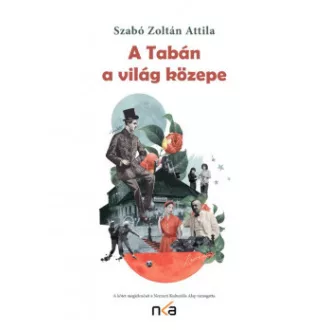   A Tabán a világ közepe (2., bővített kiadás) - Szabó Zoltán Attila