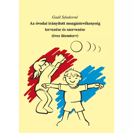 Az óvodai irányított mozgástevékenység tervezése és szervezése - Éves ütemterv - Gaál Sándorné