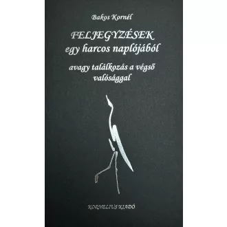 Feljegyzések egy harcos naplójából - Bakos Kornél