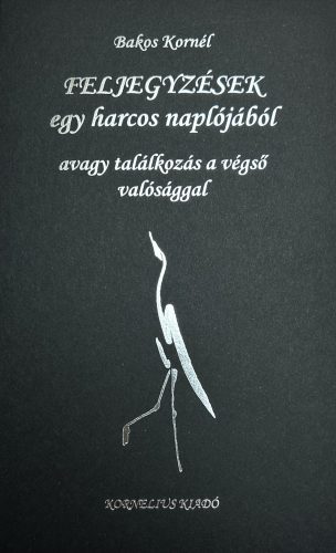 Feljegyzések egy harcos naplójából - Bakos Kornél