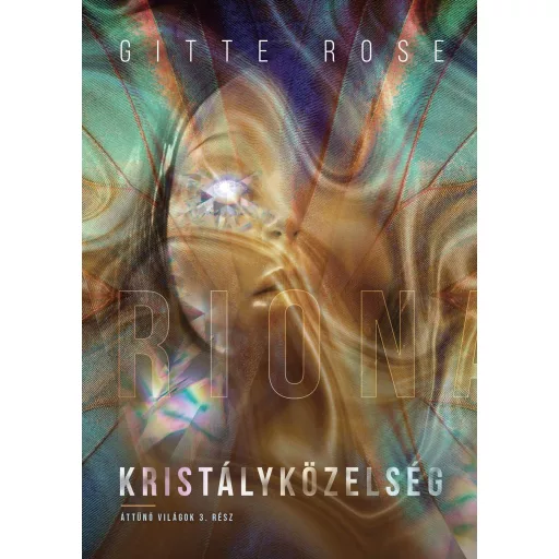 Kristályközelség - Áttűnő világok 3. - Gitte Rose