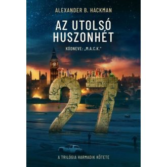   Az utolsó huszonhét 3. - Kódneve: M.A.C.K - Alexander B. Hackman