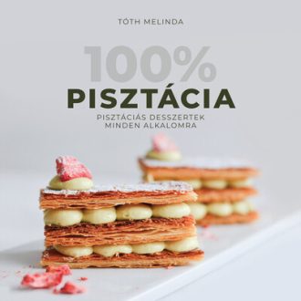   100% pisztácia - Pisztáciás desszertek minden alkalomra - Tóth Melinda