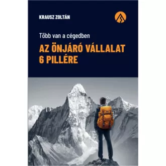   Az önjáró vállalat 6 pillére - Több van a cégedben - Krausz Zoltán
