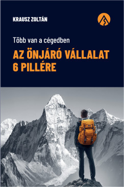 Az önjáró vállalat 6 pillére - Több van a cégedben - Krausz Zoltán