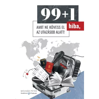   99+1 hiba, amit ne kövess el az utazásod alatt! - Molnár Péter