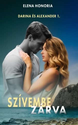 Szívembe zárva - Darina és Alexander 1. - Elena Honoria