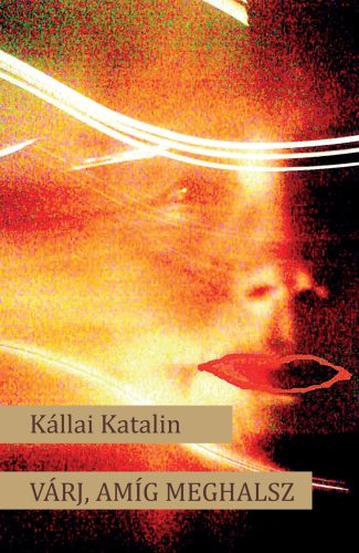 Várj, amíg meghalsz - Kállai Katalin