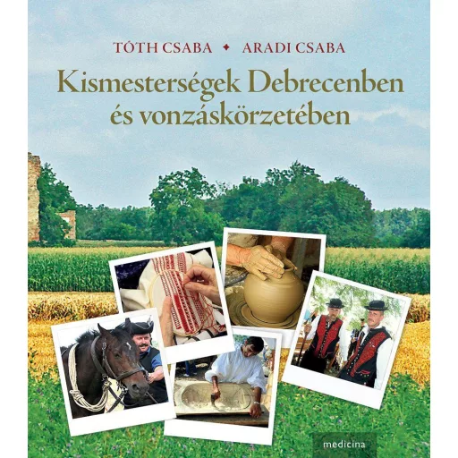 Kismesterségek Debrecenben és vonzáskörzetében - Aradi Csaba - Dr. Tóth Csaba