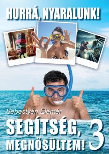 Segítség megnősültem! 3. - Hurrá, nyaralunk! - Sebestyén Elemér