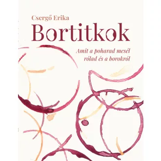   Bortitkok - Amit a poharad mesél rólad és a borokról - Csergő Erika