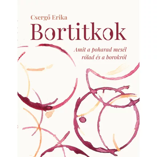 Bortitkok - Amit a poharad mesél rólad és a borokról - Csergő Erika