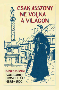 Csak asszony ne volna a világon - Kincs István