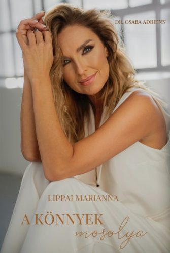A könnyek mosolya - Lippai Marianna - Dr. Csaba Adrienn