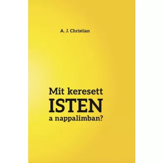 Mit keresett Isten a nappalimban? - A. J. Christian