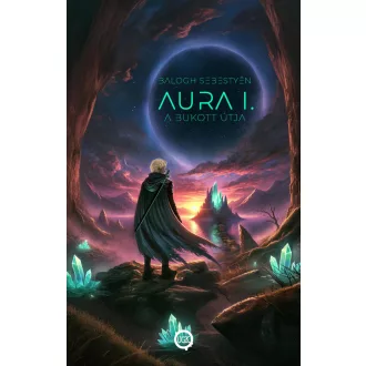 Aura I. - A Bukott útja - Balogh Sebestyén