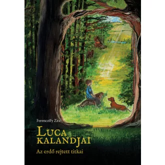Luca kalandjai - Az erdő rejtett titkai - Ferenczffy Zita
