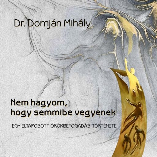 Nem hagyom, hogy semmibe vegyenek - Dr. Domján Mihály