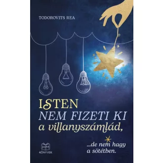   Isten nem fizeti ki a villanyszámlád, ...de nem hagy a sötétben - Todorovits Rea