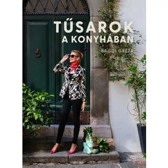 Tűsarok a konyhában - Bagdi Gréta