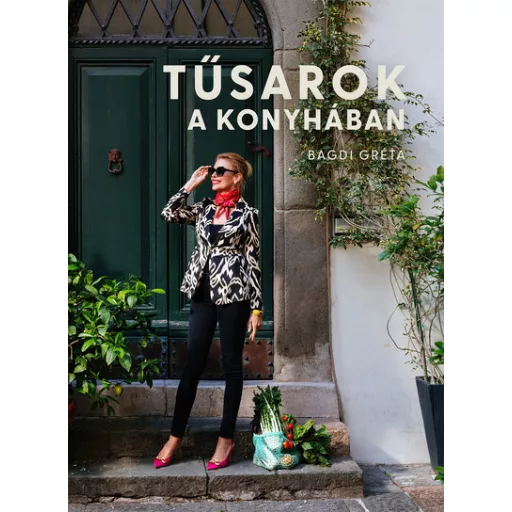 Tűsarok a konyhában - Bagdi Gréta