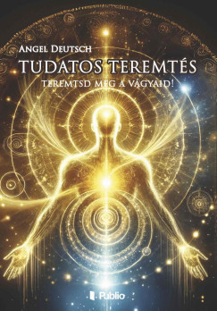 Tudatos Teremtés - Angel Deutsch