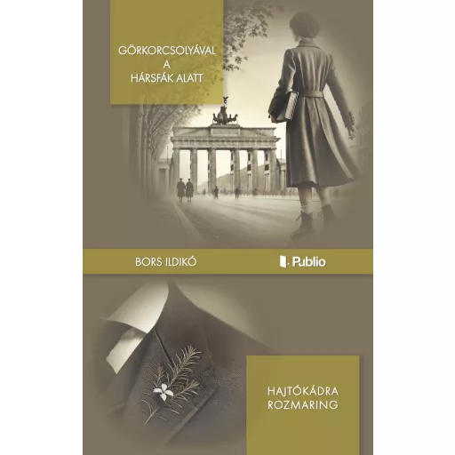 Görkorcsolyával a hársfák alatt - Hajtókádra rozmaring - Bors Ildikó