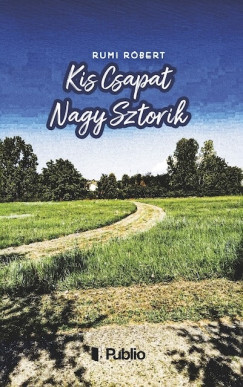 Kis Csapat Nagy Sztorik - Rumi Róbert