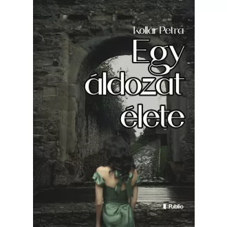 Egy áldozat élete - Kollár Petra