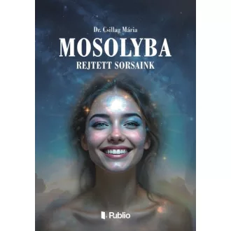 Mosolyba rejtett sorsaink - Dr. Csillag Mária