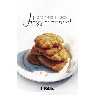 Ahogy mama szeret - Zádik-Tóth Enikő