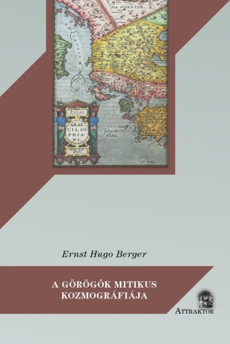 A görögök mitikus kozmográfiája - Ernst Hugo Berger