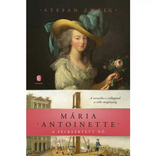Mária Antoinette - A félreértett nő (Új kiadás) - Stefan Zweig