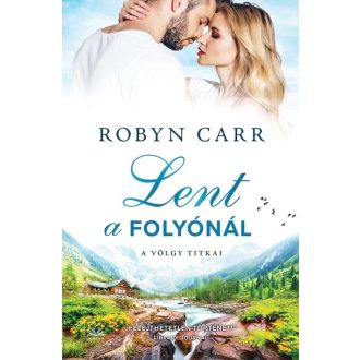 Lent a folyónál - A völgy titkai - Robyn Carr