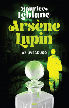 Arsene Lupin - Az üvegdugó (Új kiadás) - Maurice LeBlanc
