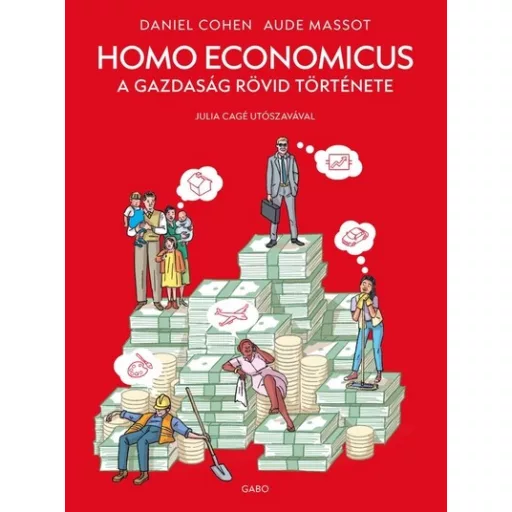 Homo Economicus - A gazdaság rövid története - Daniel Cohen, Aude Massot