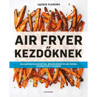 Air Fryer kezdőknek - Laurie Fleming
