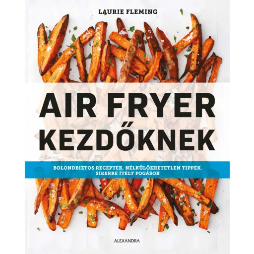Air Fryer kezdőknek - Laurie Fleming