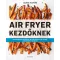 Air Fryer kezdőknek - Laurie Fleming
