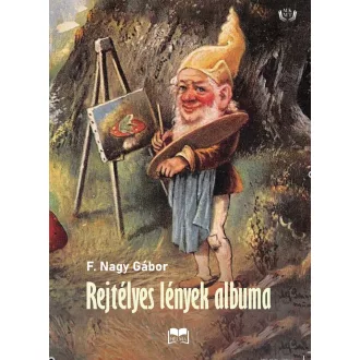 Rejtélyes lények albuma - F. Nagy Gábor