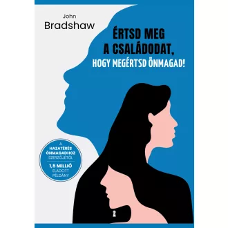   Értsd meg a családodat, hogy megértsd önmagad! - John Bradshaw