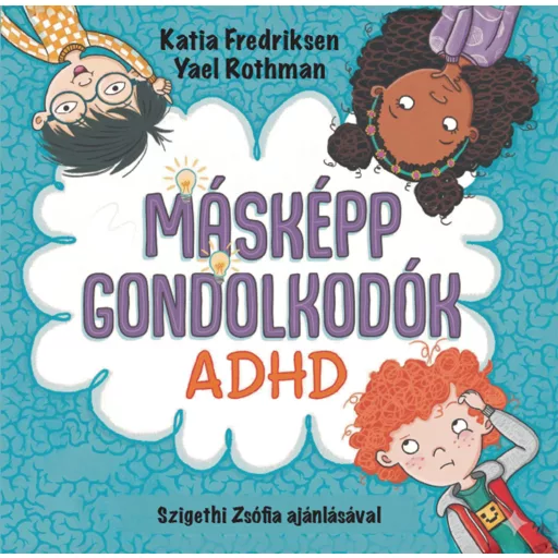 Másképp gondolkodók: ADHD - Katia Fredriksen, Yael Rothman