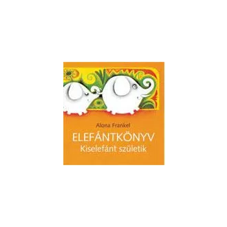 Elefántkönyv - Kiselefánt születik - Alona Frankel