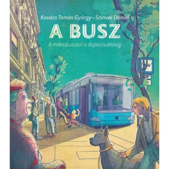   A busz - A mikrobusztól a duplacsuklósig - Kovács Tamás György, Szinvai Dániel