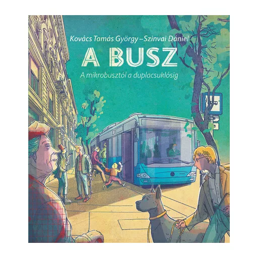 A busz - A mikrobusztól a duplacsuklósig - Kovács Tamás György, Szinvai Dániel