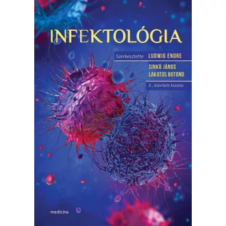   Infektológia (3. kiadás) - Ludwig Endre szerk., Sinkó János szerk., Lakatos Botond szerk.