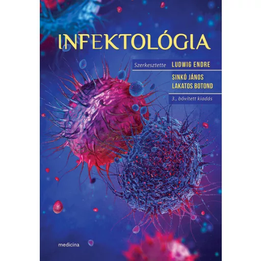 Infektológia (3. kiadás) - Ludwig Endre szerk., Sinkó János szerk., Lakatos Botond szerk.