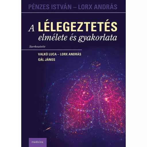 A lélegeztetés elmélete és gyakorlata - Valkó Luca, Lorx András, Gál János